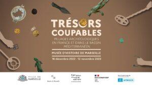 Trésors coupables au Musée d'Histoire de Marseille